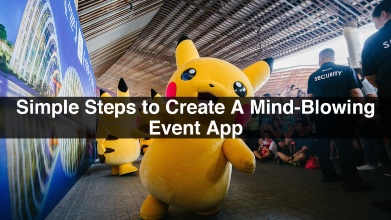 Simple Steps to Create A Mind-Blowing Event App