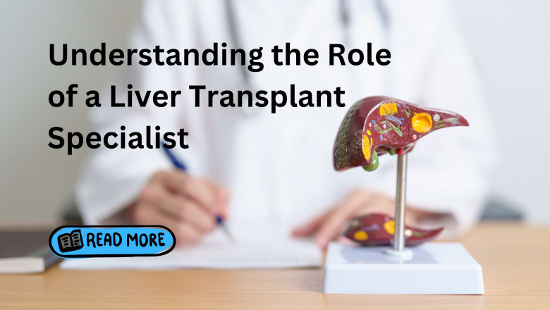 Understanding the Role of a Liver Transplant Specialist