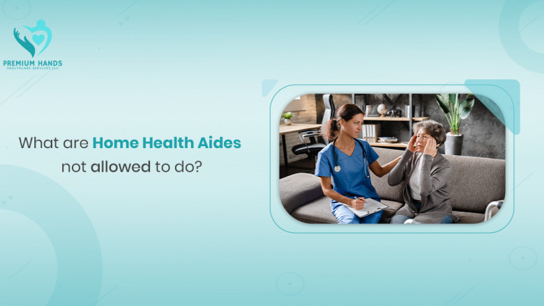 What Are Home Health Aides Not Allowed to Do?