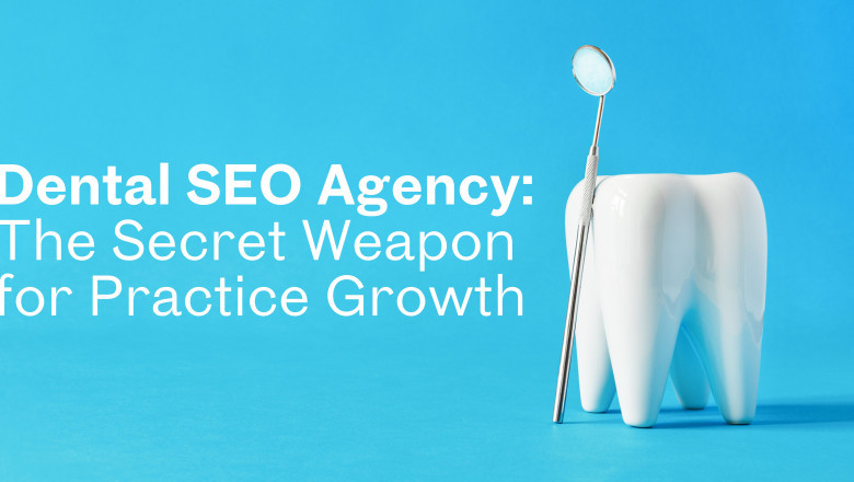 Dental SEO Agency: The Secret Weapon for Practice Growth