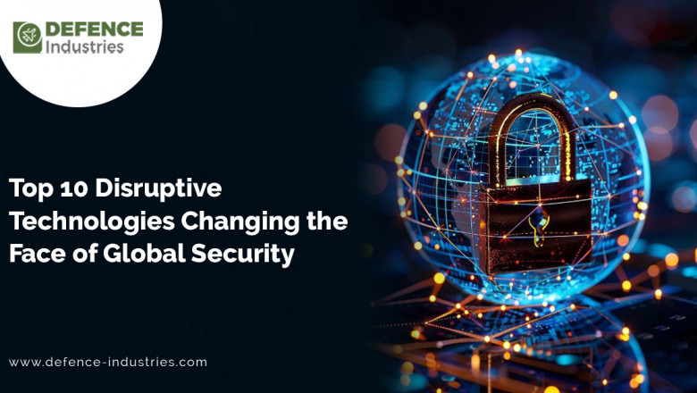 Top 10 Disruptive Technologies Changing the Face of Global Security