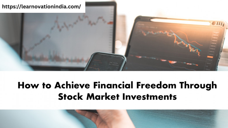 How to Achieve Financial Freedom Through Stock Market Investments