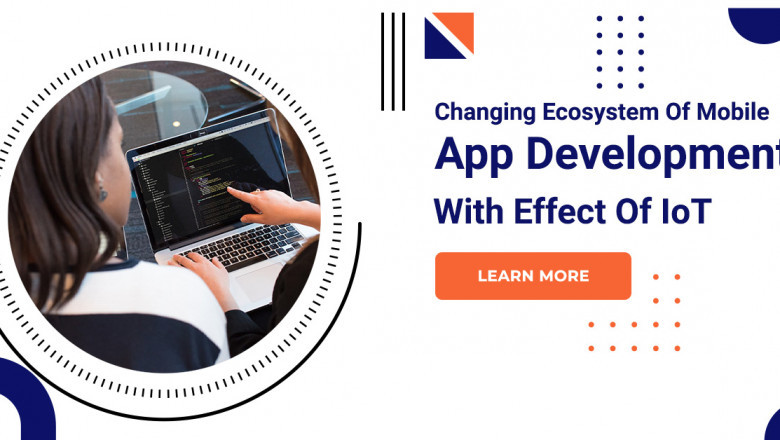 Understanding The Changing Ecosystem Of Mobile App Development With Effect Of IoT