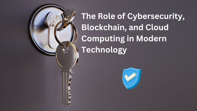 The Role of Cybersecurity, Blockchain, and Cloud Computing in Modern Technology