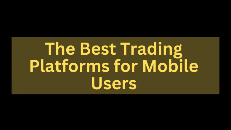 The Best Trading Platforms for Mobile Users