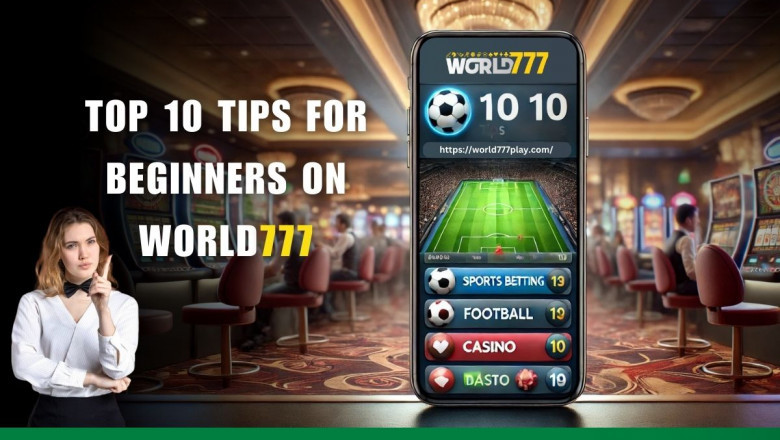 Top 10 Tips for Beginners on World777: How to Start Bet Safely