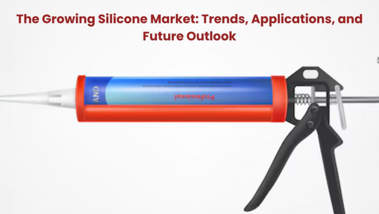 The Growing Silicone Market: Trends, Applications, and Future Outlook