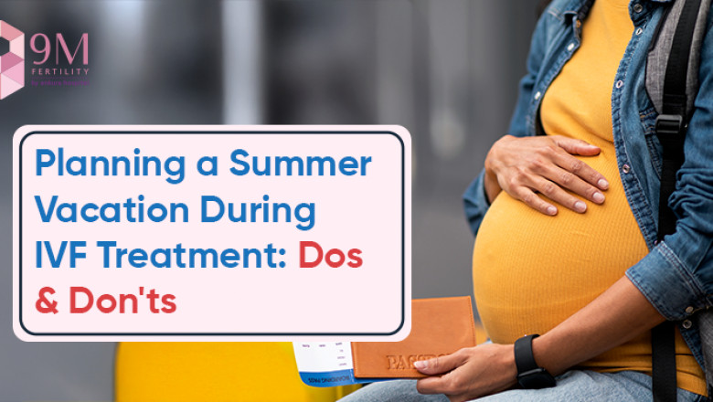 IVF and Summer Travel - Dos and Don'ts for a Safe Vacation