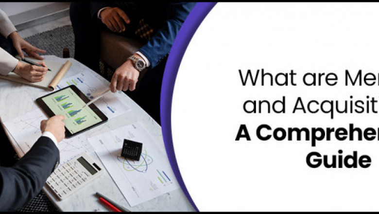 What are Mergers and Acquisitions? A Comprehensive Guide