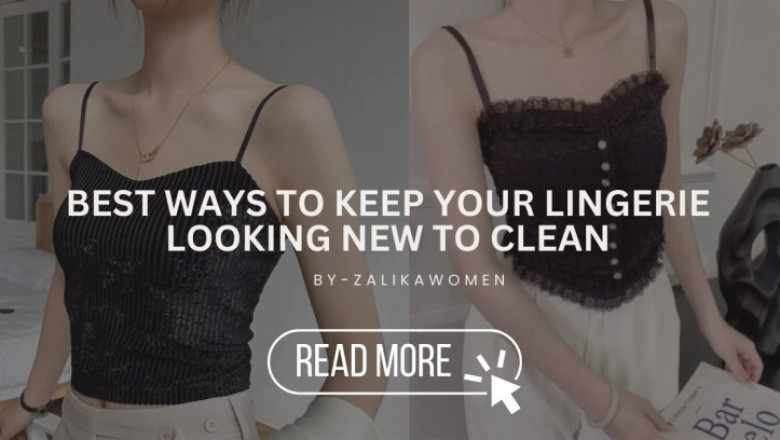 Best Ways to Keep Your Lingerie Looking New to Clean