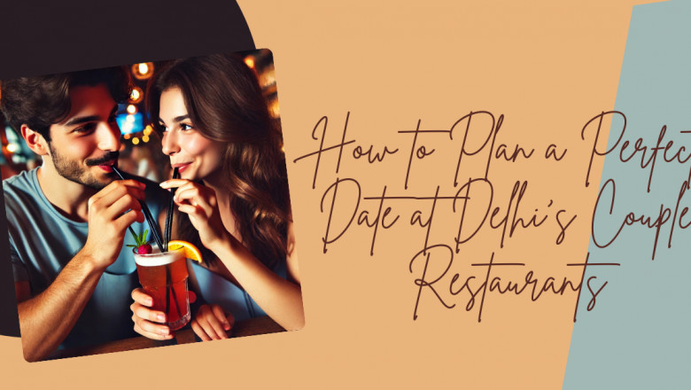 How to Plan a Perfect Date at Delhi's Couple Restaurants