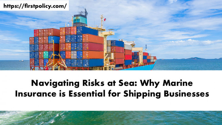 Navigating Risks at Sea: Why Marine Insurance is Essential for Shipping Businesses