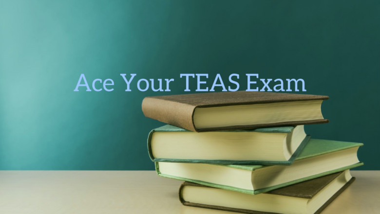 Take My TEAS Exam | Everything You Need to Know About Preparing for the TEAS the Right Way