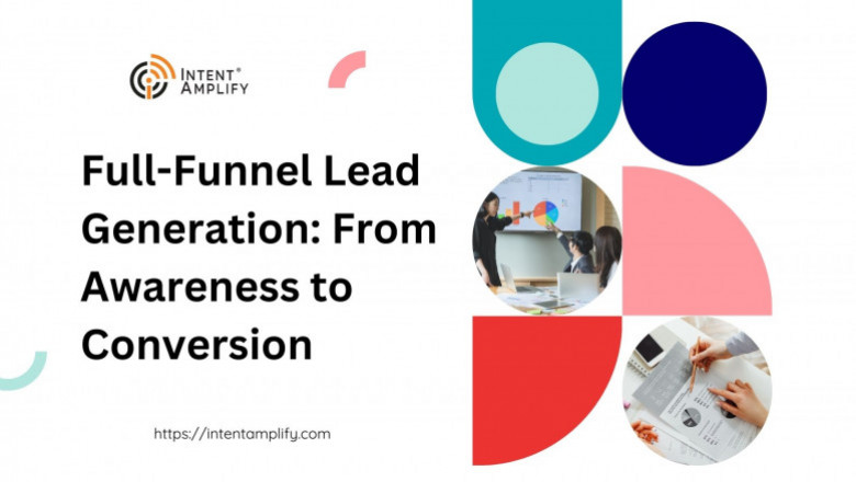 Full-Funnel Lead Generation: From Awareness to Conversion