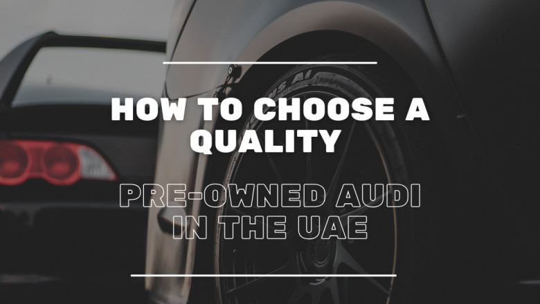 How to Choose a Quality Pre-Owned Audi in the UAE