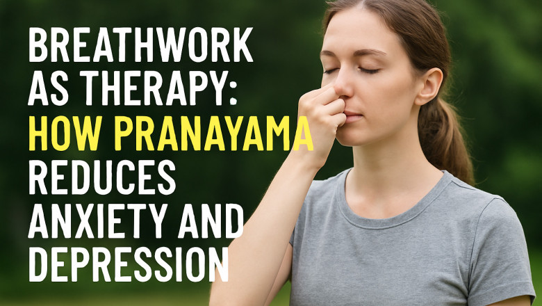 Breathwork as Therapy: How Pranayama Reduces Anxiety and Depression