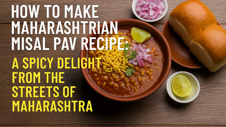 How to Make Maharashtrian Misal Pav Recipe: A Spicy Delight from the Streets of Maharashtra