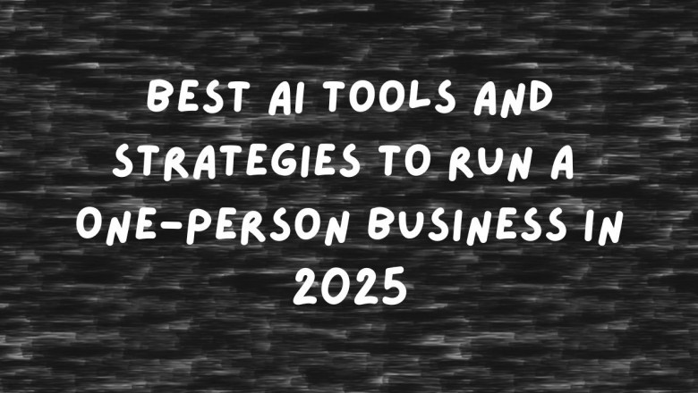 Best AI Tools and Strategies to Run a One-Person Business in 2025