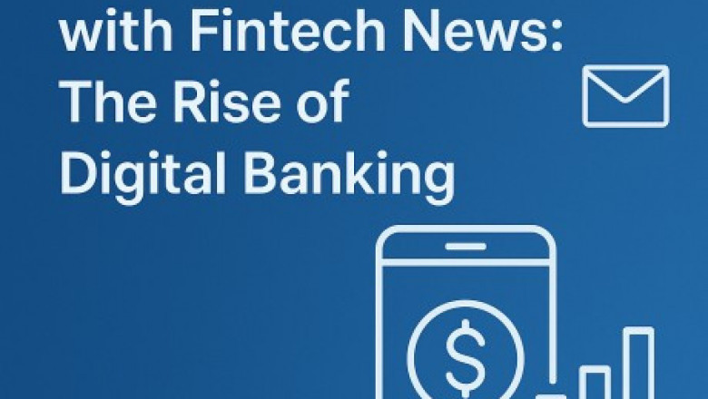 Stay Informed with Fintech News: The Rise of Digital Banking