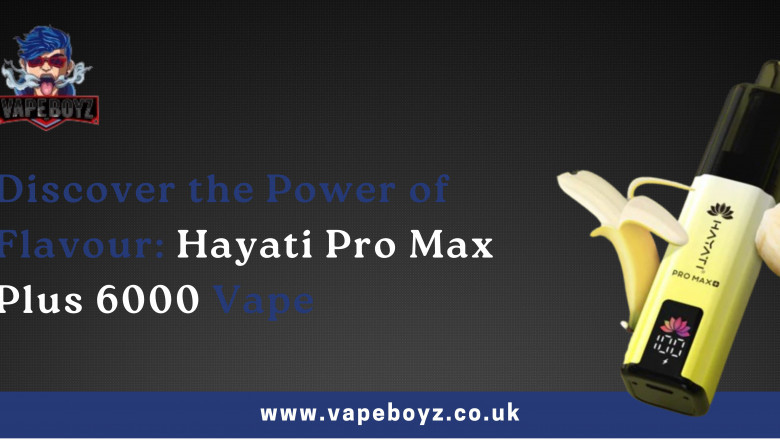 Discover the Power of Flavour: Hayati Pro Max Plus 6000 Vape