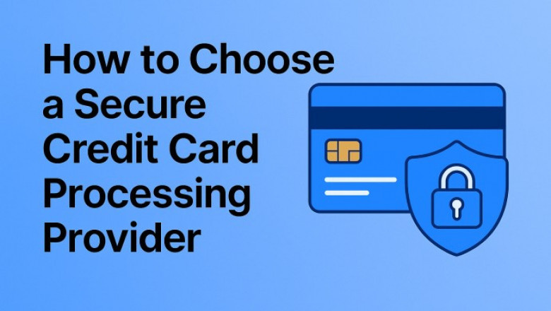 How to Choose a Secure Credit Card Processing Provider
