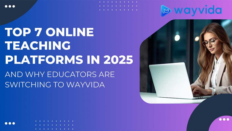 Top 7 Online Teaching Platforms in 2025 and Why Educators are Switching to Wayvida