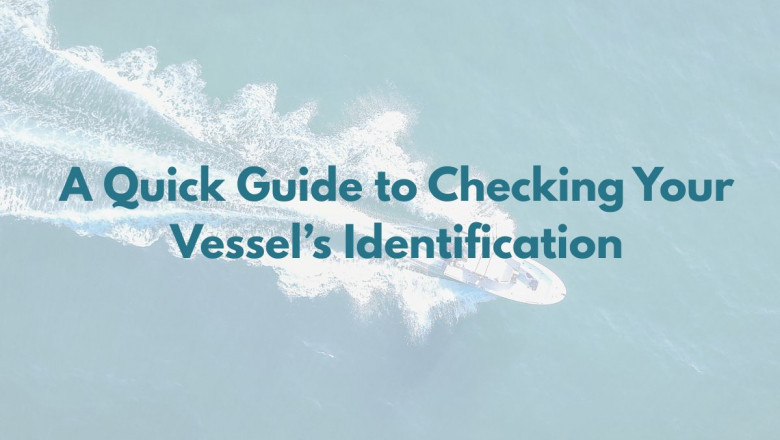 A Quick Guide to Checking Your Vessel’s Identification