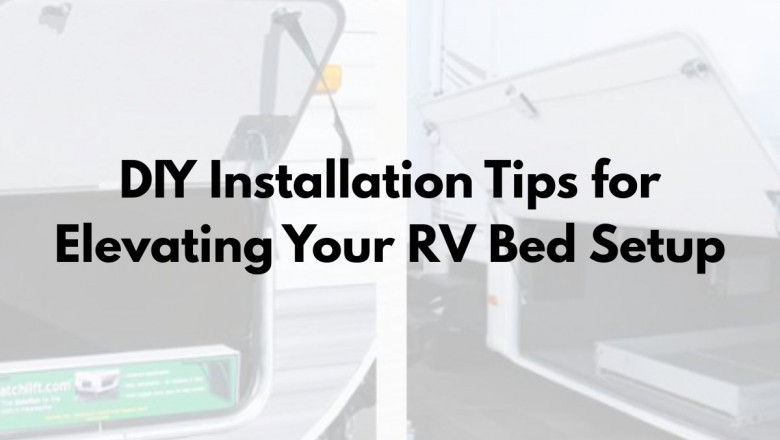 DIY Installation Tips for Elevating Your RV Bed Setup