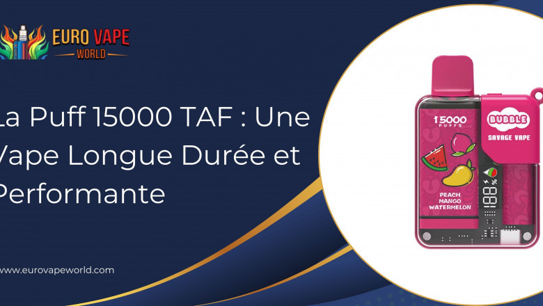 La Puff 15000 TAF : Une Vape Longue Durée et Performante