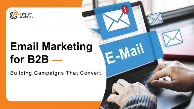 Email Marketing for B2B: Building Campaigns That Convert