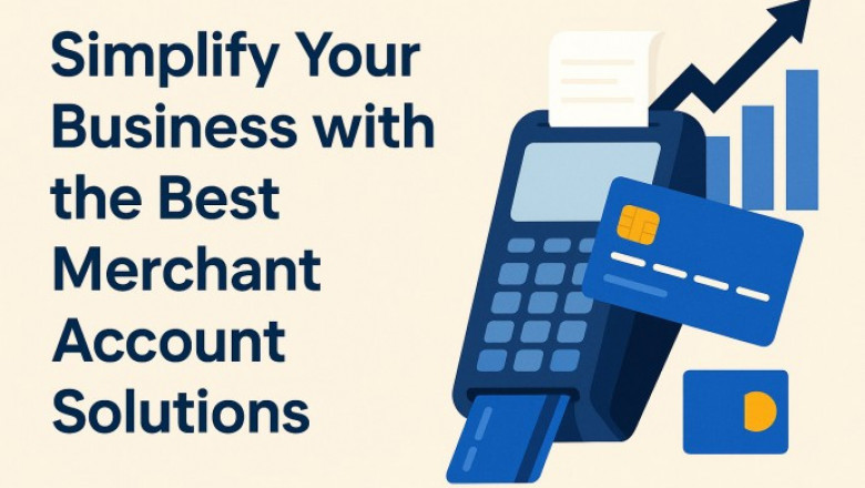 Simplify Your Business with the Best Merchant Account Solutions