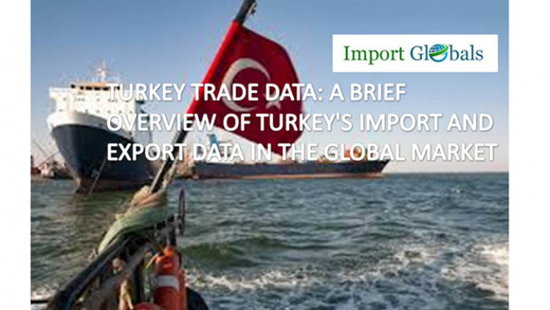 Turkey Trade Data: a Brief Overview of Turkey's Import and Export Data in the Global Market