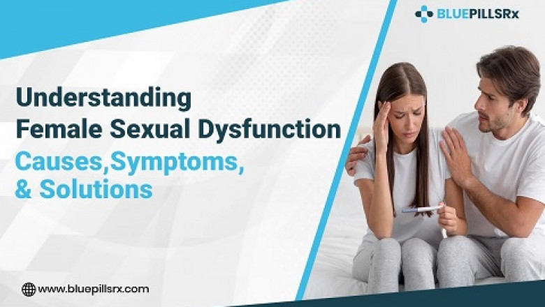 Understanding Female Sexual Dysfunction: Causes, Symptoms, and Solutions