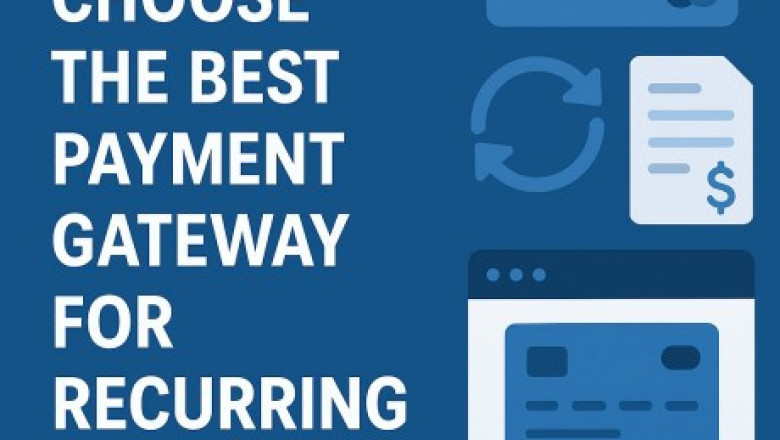 How to Choose the Best Payment Gateway for Recurring Billing 2025