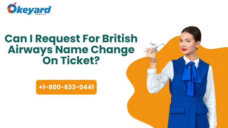 Can I Request For British Airways Name Change On Ticket?