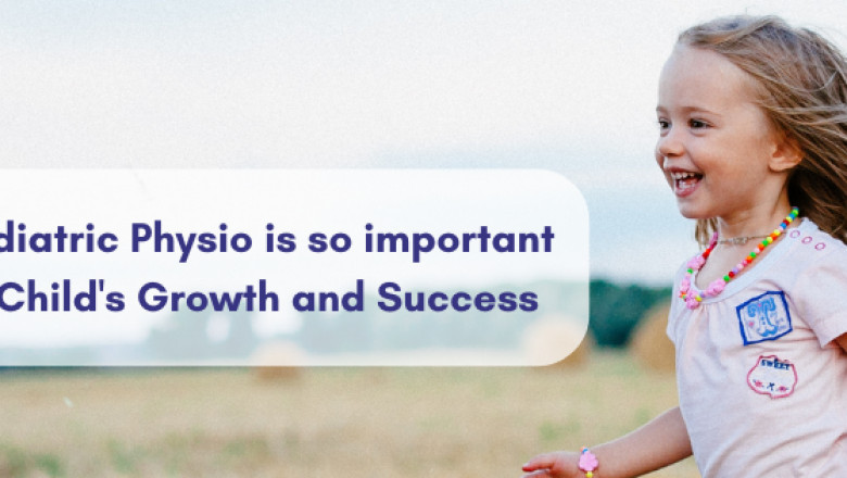 Why Pediatric Physio is so important to your Child's Growth and Success