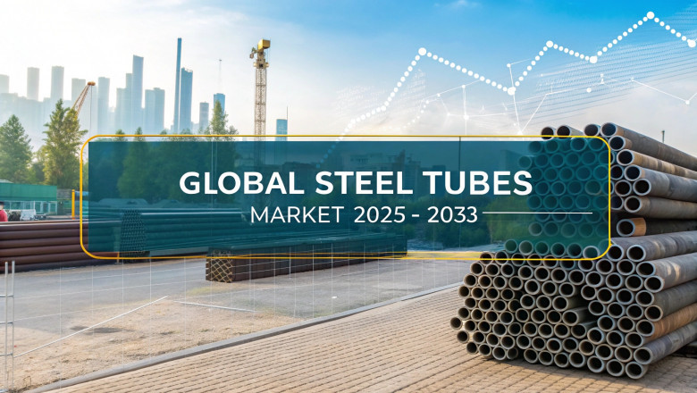 Steel Tubes Market Forecast, Growth, Trends, Share, Key Players, and Report 2025-2033