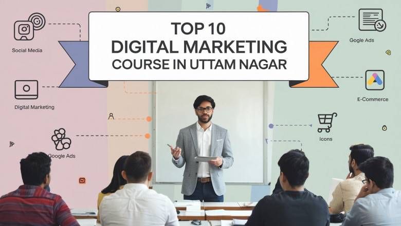 Top 10 Digital Marketing Course in Uttam Nagar– Your Gateway to a Future-Proof Career in 2025