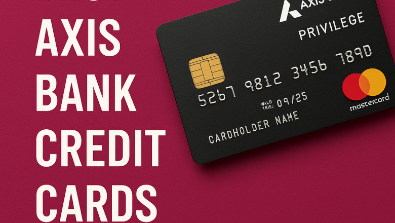 Axis Bank Credit Card Benefits, Features: Apply for the Best Credit Card 2025