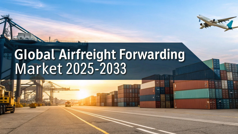 Airfreight Forwarding Market Trends, Share Analysis, Growth Factors, and Forecast 2025-2033