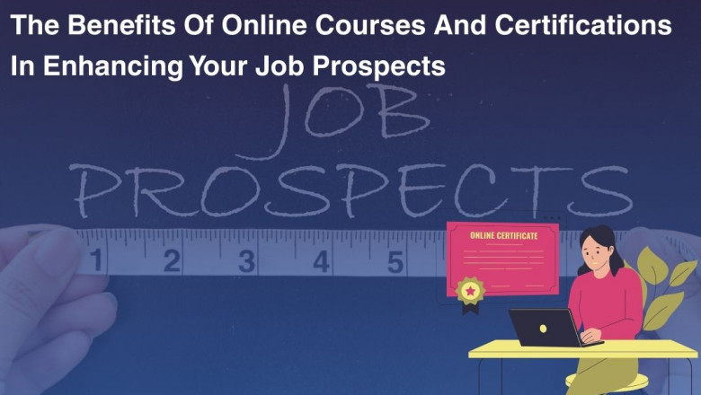 The Benefits of Online Courses and Certifications in Enhancing Your Job Prospects
