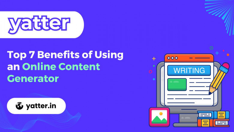 Top 7 Benefits of Using an Online Content Generator