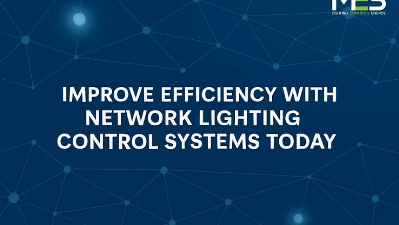 Improve Efficiency With Network Lighting Control Systems Today