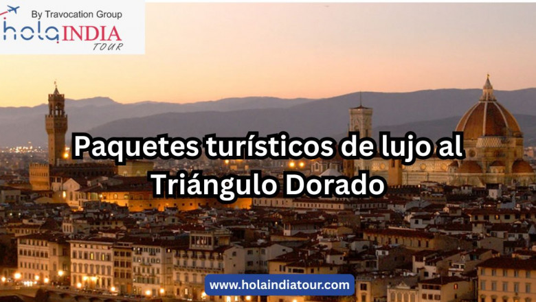 Paquetes turísticos de lujo al Triángulo Dorado – Elegancia y Tradición en Cada Paso