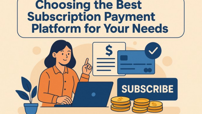 Choosing the Best Subscription Payment Platform for Your Needs
