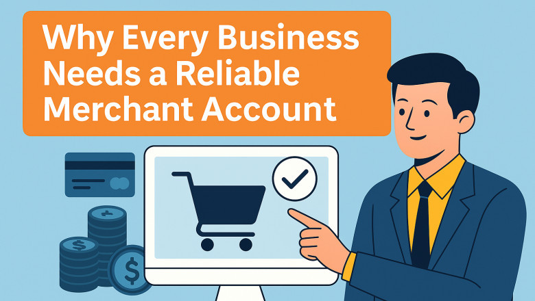 Why Every Business Needs a Reliable Merchant Account