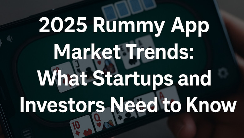 2025 Rummy App Market Trends: What Startups and Investors Need to Know