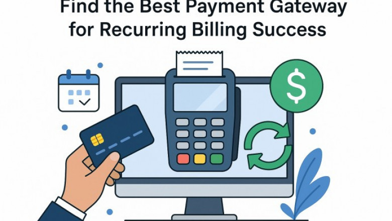 Find the Best Payment Gateway for Recurring Billing Success
