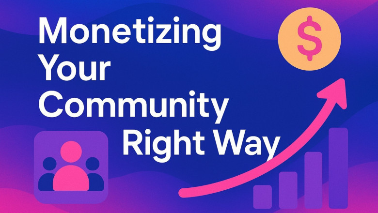 From Followers to Funds: Monetizing Your Community the Right Way