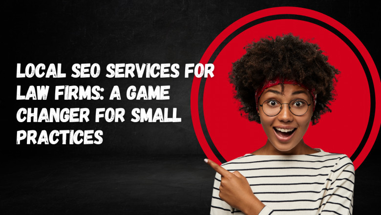 Local SEO Services for Law Firms: A Game Changer for Small Practices